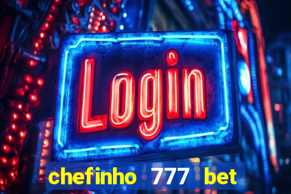 chefinho 777 bet é confiável